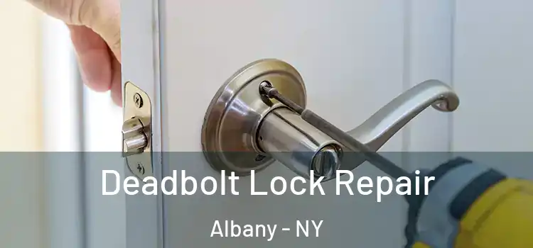 Deadbolt Lock Repair Albany - NY