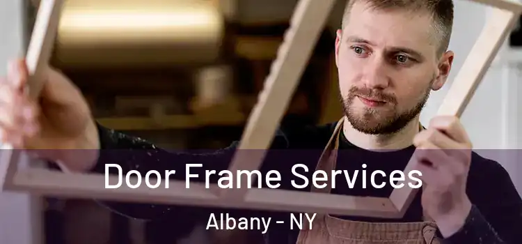  Door Frame Services Albany - NY