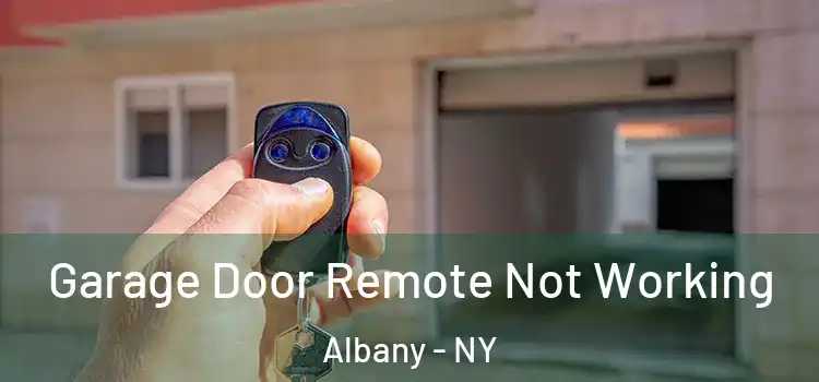  Garage Door Remote Not Working Albany - NY