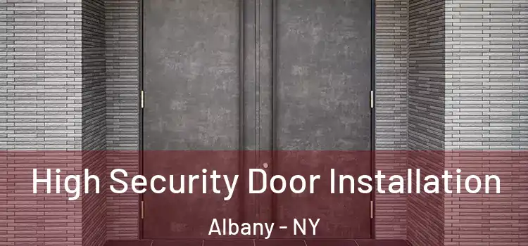  High Security Door Installation Albany - NY